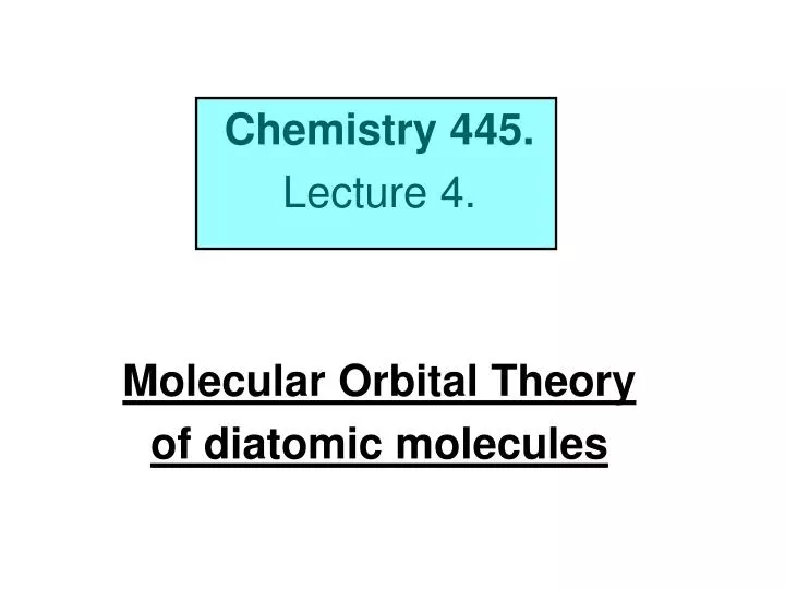 chemistry 445 lecture 4 molecular orbital theory of diatomic molecules n.
