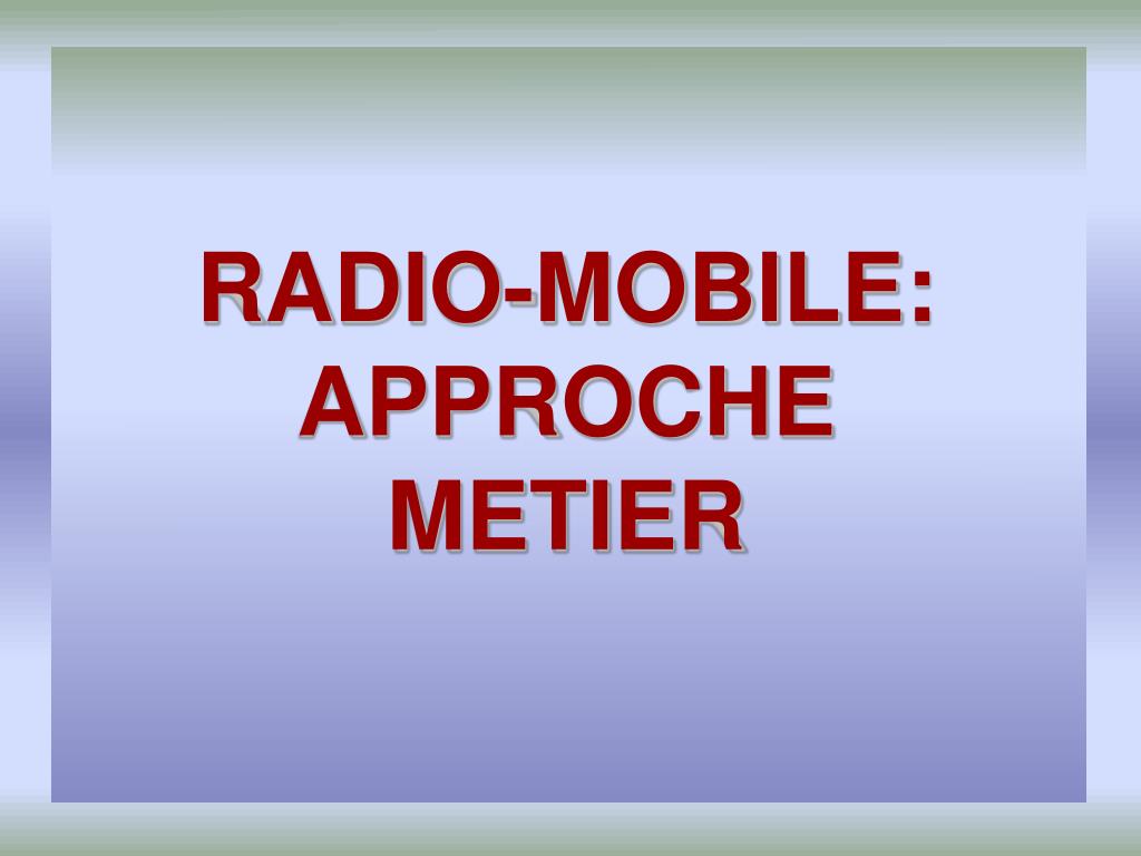 PPT - RADIO-MOBILE: APPROCHE METIER PowerPoint Presentation, free download  - ID:640805