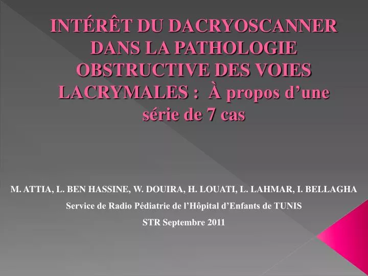 Ppt Int E R E T Du Dacryoscanner Dans La Pathologie Obstructive Des Voies Lacrymales A Propos D Une Serie De 7 Cas Powerpoint Presentation Id