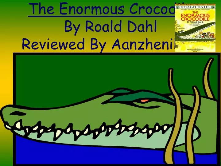 the enormous crocodile by roald dahl reviewed by aanzhenikwe n.