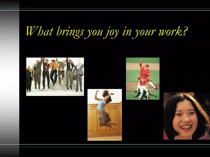 what brings you joy in your work n.