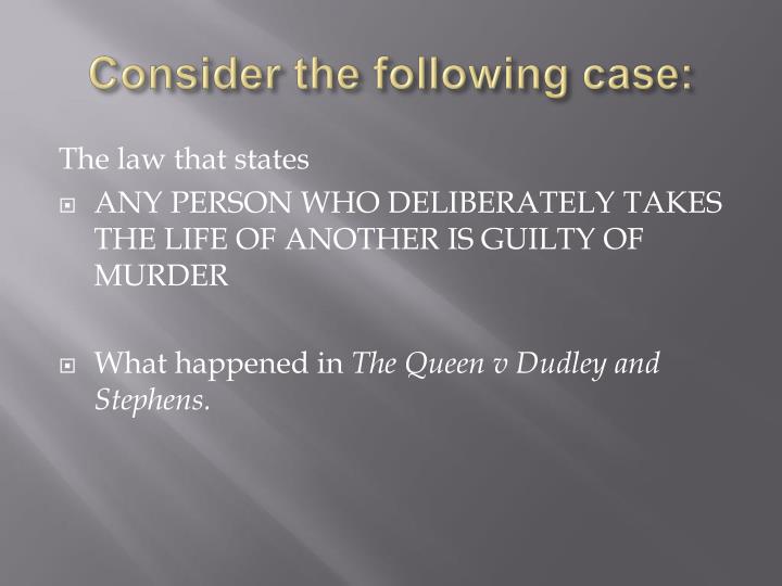 the queen v dudley and stephens R v dudley and stephens (1884) 14 qbd 273 chapter 4 relevant facts on 9 december 1884, the queen’s bench divisional court decided that dudley and. the queen v dudley and stephens R v dudley and stephens (1884) 14 qbd 273 chapter 4 relevant facts on 9 december 1884, the queen’s bench divisional court decided that dudley and.