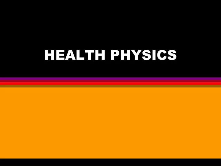 PPT HEALTH PHYSICS PowerPoint Presentation, free download ID647077