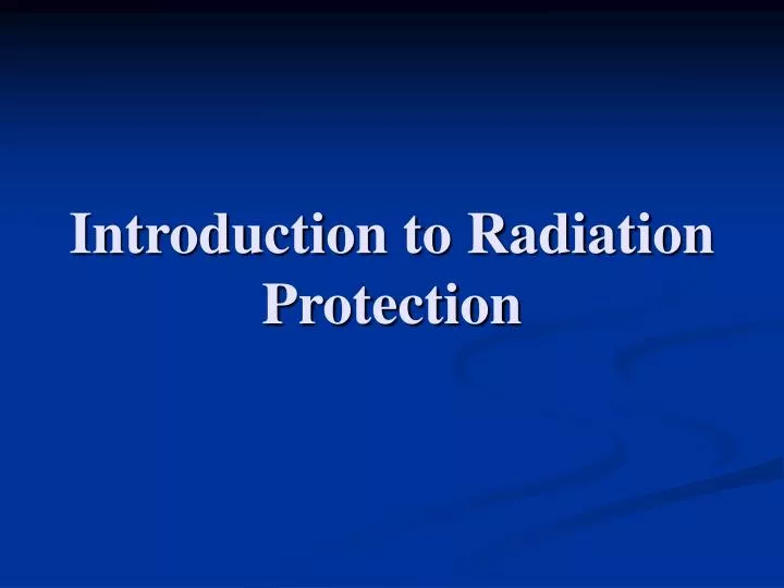 PPT - Introduction To Radiation Protection PowerPoint Presentation ...