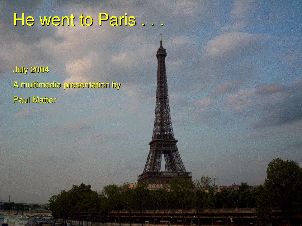 PPT - He went to Paris . . . July 2004 A multimedia presentation by ...