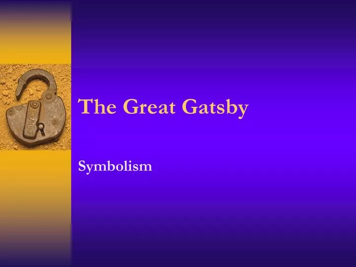 the symbolism in the great gatsby the symbolism in the great gatsby