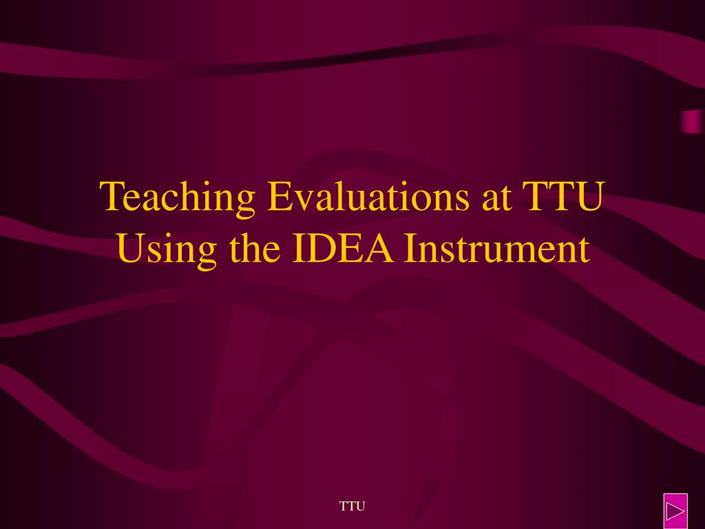 PPT Teaching Evaluations at TTU Using the IDEA Instrument PowerPoint
