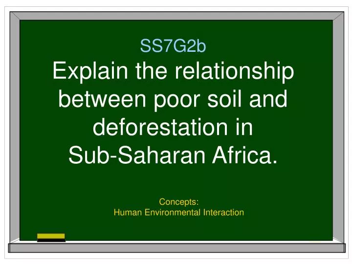 ss7g2b explain the relationship between poor soil and deforestation in sub saharan africa n.