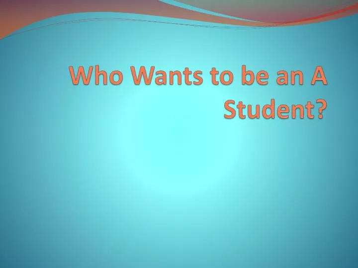 who wants to be an a student n.