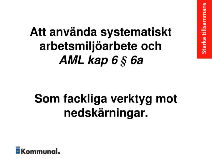 PPT - Att Använda Systematiskt Arbetsmiljöarbete Och AML Kap 6 § 6a ...