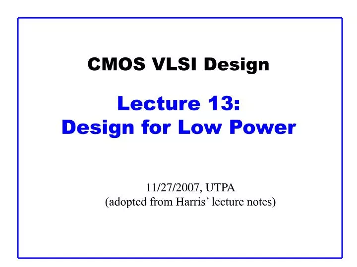 cmos vlsi design lecture 1 3 design for low power n.