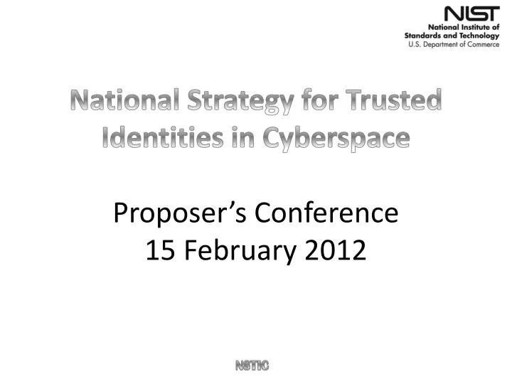 national strategy for trusted identities in cyberspace proposer s conference 15 february 2012 n.