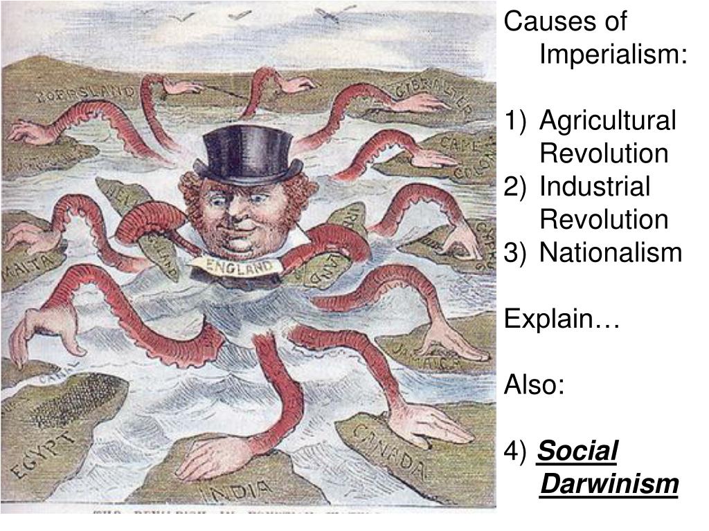 PPT - Causes of Imperialism: Agricultural Revolution Industrial Revolution  Nationalism Explain… Also: 4) Social Darwinism PowerPoint Presentation -  ID:664237