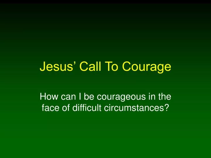 jesus call to courage n.