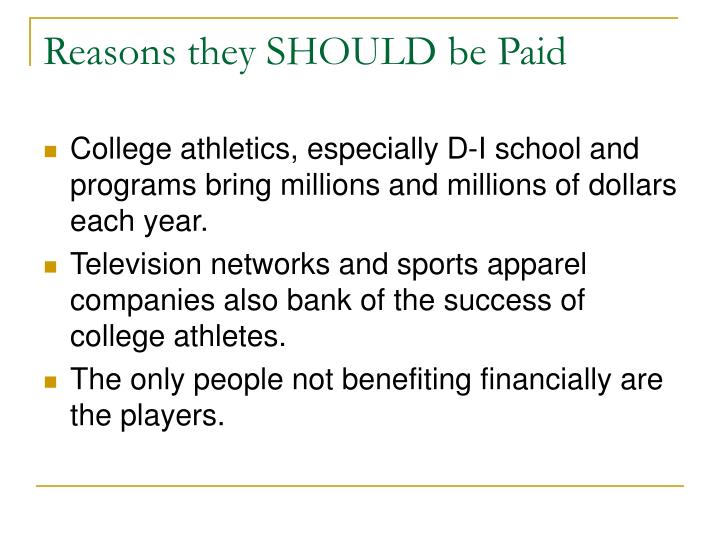 the reasons why college athletes should be paid Why college athletes should be paid to see that dependable college athletes are getting paid for their skills on the field top reasons to choose our writing. the reasons why college athletes should be paid Why college athletes should be paid to see that dependable college athletes are getting paid for their skills on the field top reasons to choose our writing.