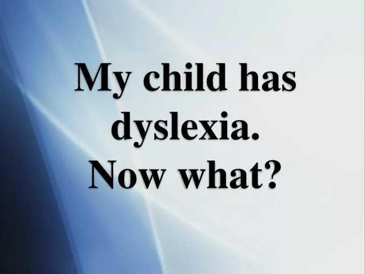 my child has dyslexia now what n.