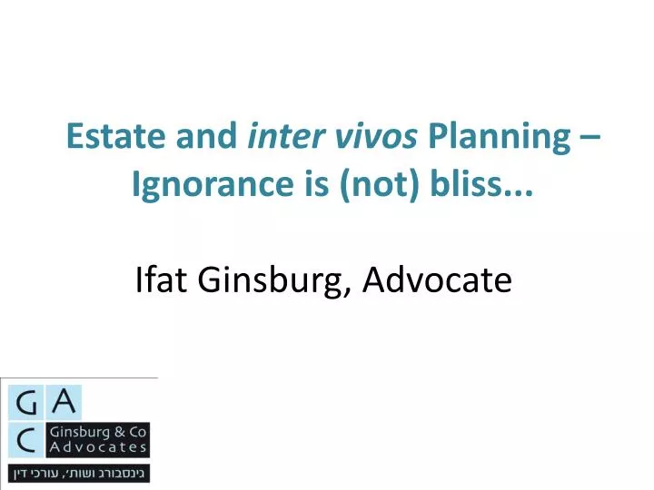 estate and inter vivos planning ignorance is not bliss ifat ginsburg advocate n.