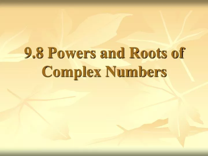 9 8 powers and roots of complex numbers n.