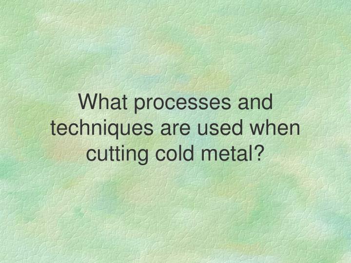 PPT - Using Metal Cutting Processes and Techniques PowerPoint ...