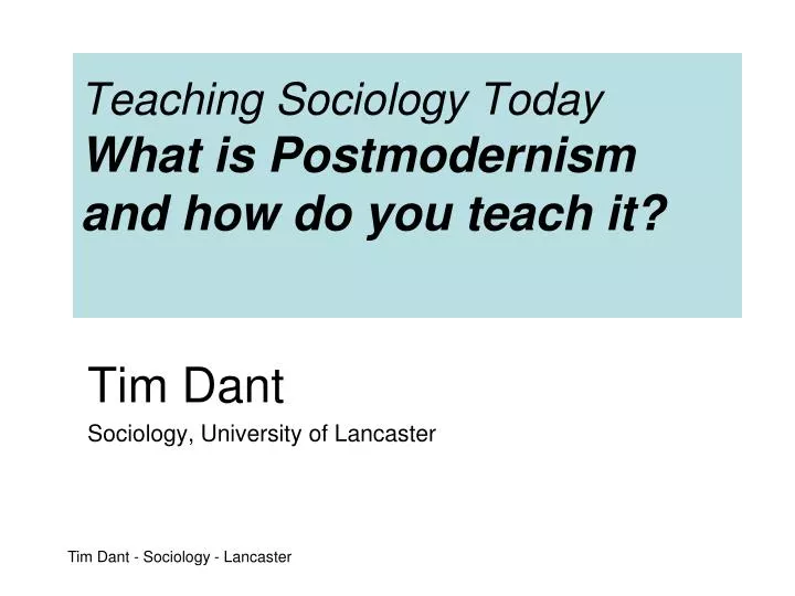 teaching sociology today what is postmodernism and how do you teach it n.