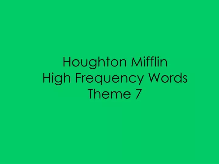 Ppt Houghton Mifflin High Frequency Words Theme 7 Powerpoint Presentation Id 679504