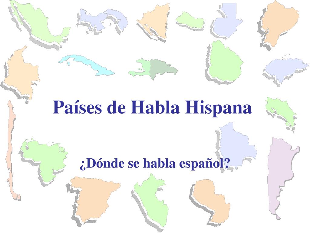 PPT - Países de Habla Hispana PowerPoint Presentation, free download