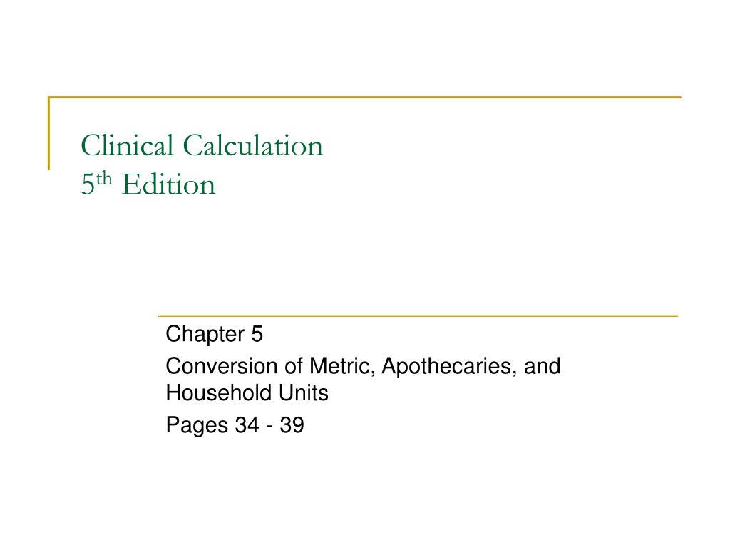 PPT - Clinical Calculation 5 th Edition PowerPoint Presentation, free  download - ID:681919