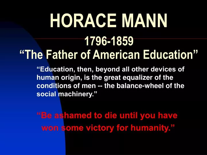 PPT - HORACE MANN 1796-1859 “The Father of American Education” PowerPoint Presentation - ID:684855