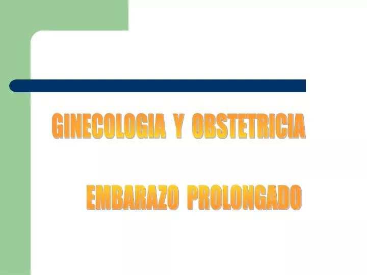 PPT - GINECOLOGIA Y OBSTETRICIA EMBARAZO PROLONGADO PowerPoint ...