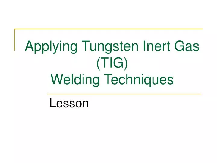 applying tungsten inert gas tig welding techniques n.