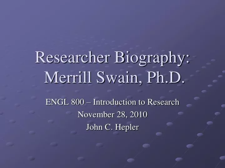 PPT - Researcher Biography: Merrill Swain, Ph.D. PowerPoint Presentation -  ID:690869