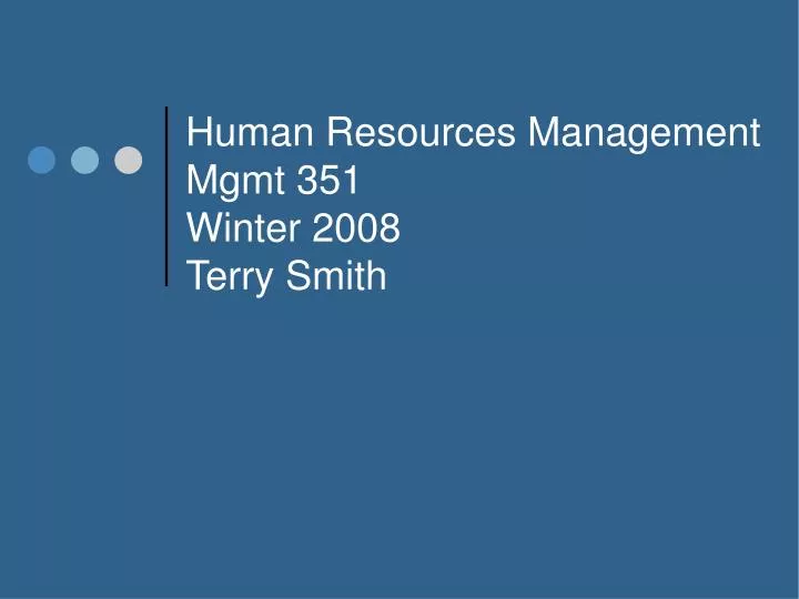 human resources management mgmt 351 winter 2008 terry smith n.