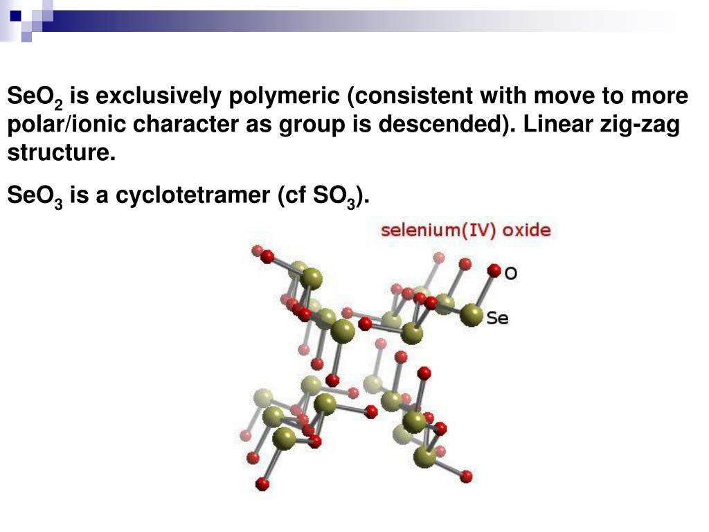 SeO3 is a cyclotetramer (cf SO3). 