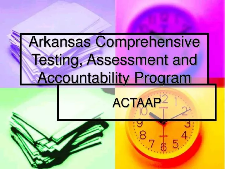 PPT - Arkansas Comprehensive Testing, Assessment and Accountability Program PowerPoint 