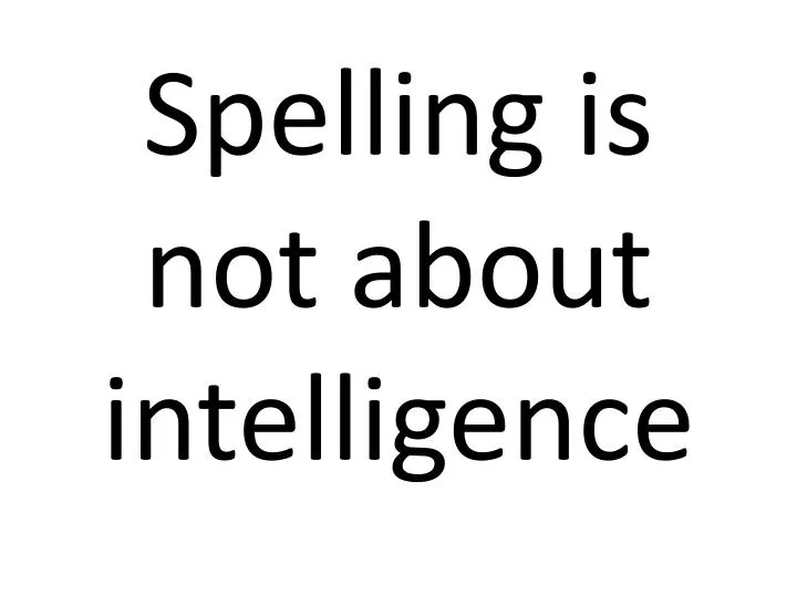 spelling is not about intelligence n.