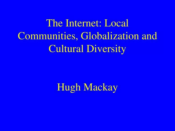 the internet local communities globalization and cultural diversity hugh mackay n.