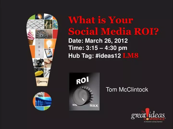 what is your social media roi date march 26 2012 time 3 15 4 30 pm hub tag ideas12 lm8 n.