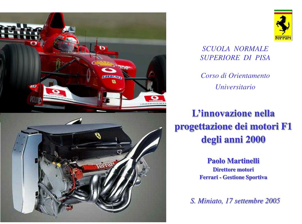PPT - L'innovazione nella progettazione dei motori F1 degli anni 2000 Paolo  Martinelli Direttore motori Ferrari - Gestione Sp PowerPoint Presentation -  ID:715215
