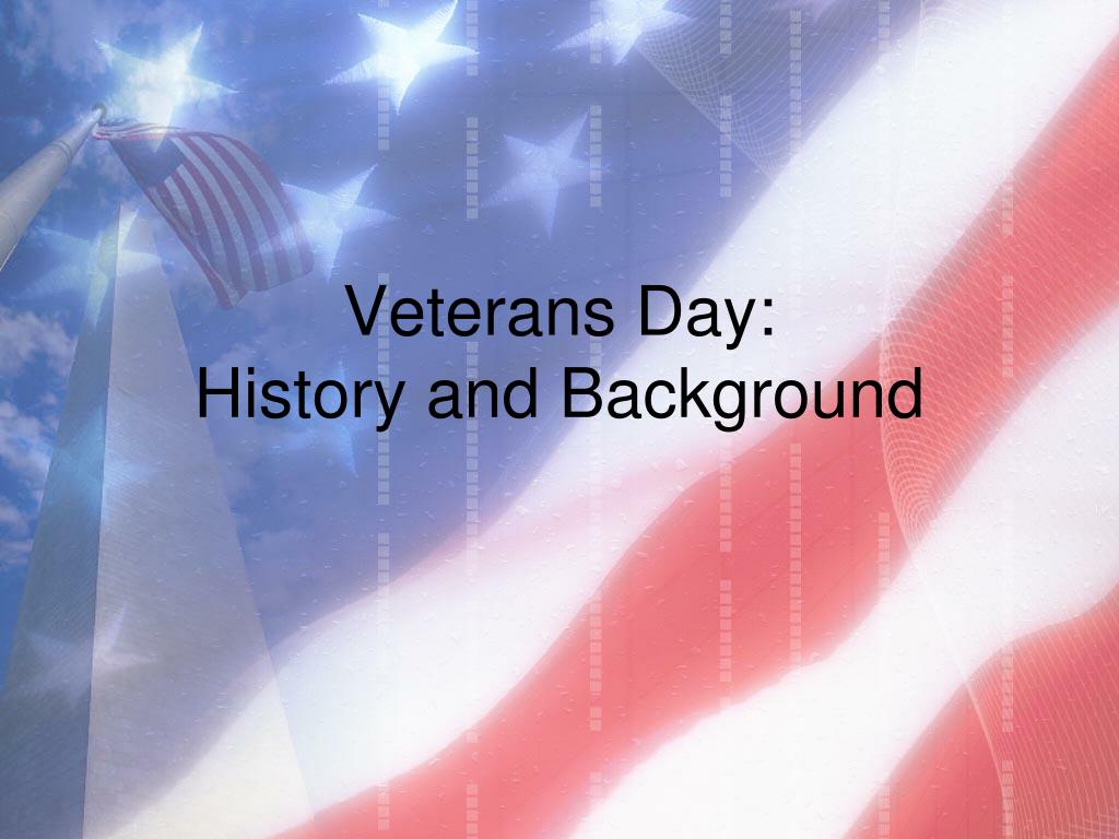 PPT Veterans Day History And Background PowerPoint Presentation 