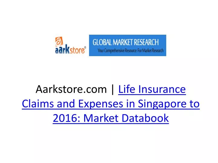 aarkstore com life insurance claims and expenses in singapore to 2016 market databook n.