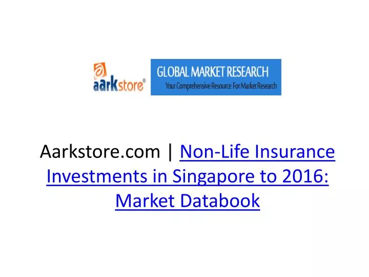 aarkstore com non life insurance investments in singapore to 2016 market databook n.