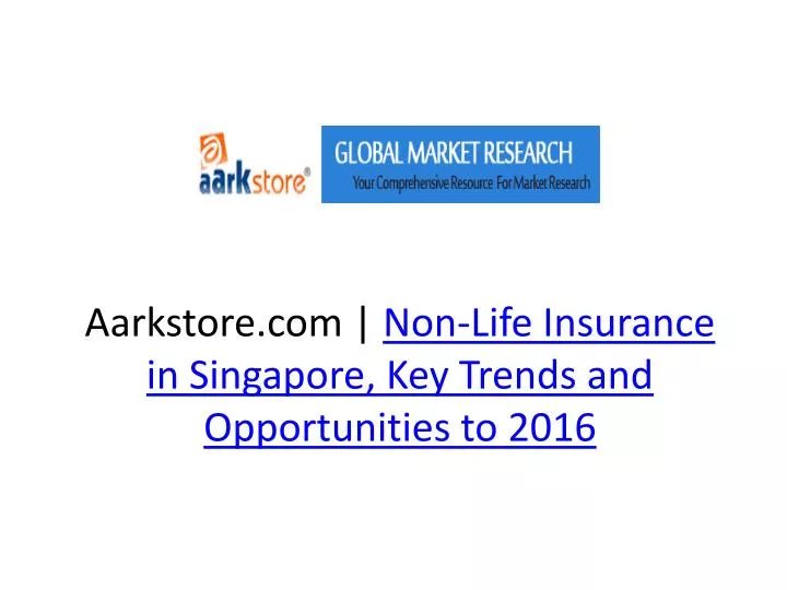 aarkstore com non life insurance in singapore key trends and opportunities to 2016 n.