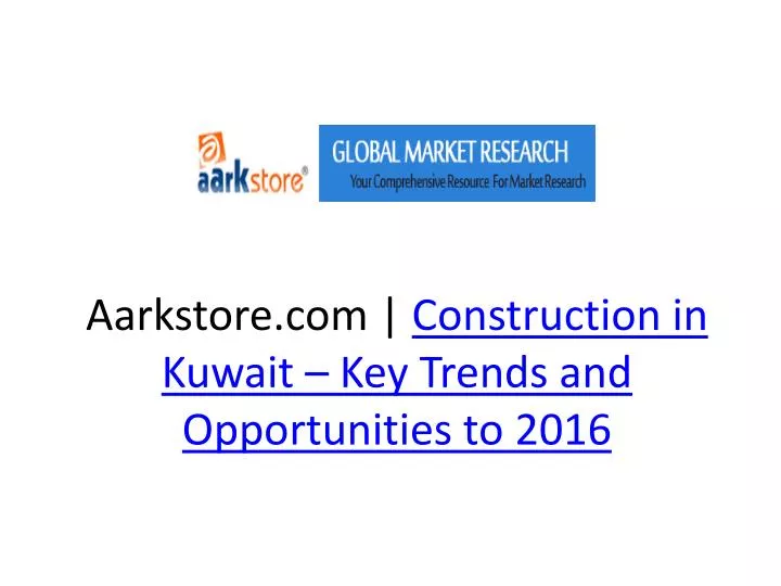 aarkstore com construction in kuwait key trends and opportunities to 2016 n.