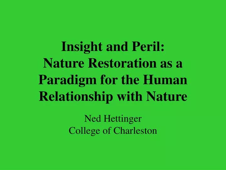 insight and peril nature restoration as a paradigm for the human relationship with nature n.