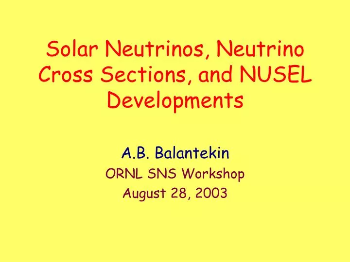 solar neutrinos neutrino cross sections and nusel developments n.