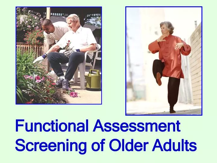 PPT - Functional Assessment Screening Of Older Adults PowerPoint ...