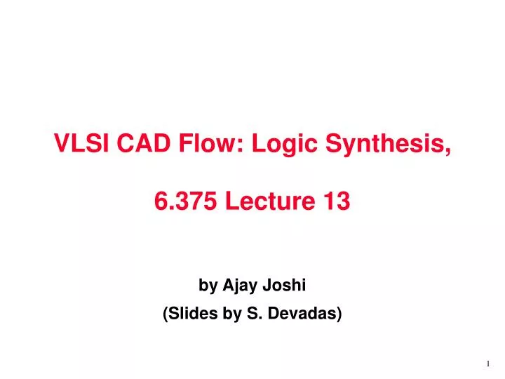 PPT - VLSI CAD Flow: Logic Synthesis, 6.375 Lecture 13 PowerPoint