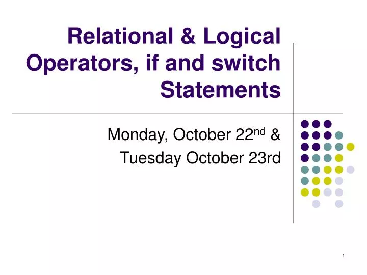 PPT - Relational & Logical Operators, if and switch Statements ...