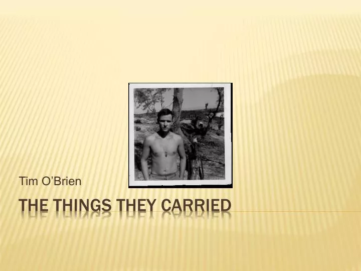 the things they carried shame The things they carried themes honors, again o'brien uses these characters to show that fear of shame is a misguided but unavoidable motivation for going to war. the things they carried shame The things they carried themes honors, again o'brien uses these characters to show that fear of shame is a misguided but unavoidable motivation for going to war.