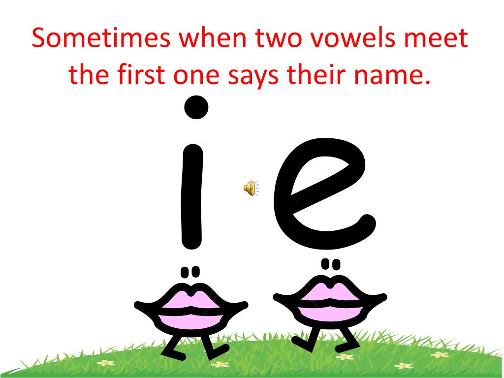 PPT Sometimes When Two Vowels Meet The First One Says Their Name ppt-sometimes-when-two-vowels-meet-the-first-one-says-their-name